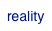 reality