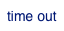 time out