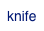 knife