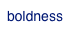 boldness