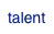 talent